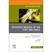 Advanced Imaging of the Foot and Ankle, an Issue of Foot and Ankle Clinics of North America: Volume 28-2