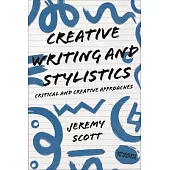 Creative Writing and Stylistics, Revised and Expanded Edition: Critical and Creative Approaches