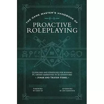 The Game Master’s Handbook of Proactive Roleplaying: Guidelines and Strategies for Running Pc-Driven Narratives in 5e Adventures