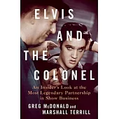 Elvis and the Colonel: An Insider’s Look at the Most Legendary Partnership in Show Business