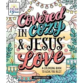 Color & Grace: Covered in Cozy & Jesus’s Love: A Coloring Book to Give You Rest