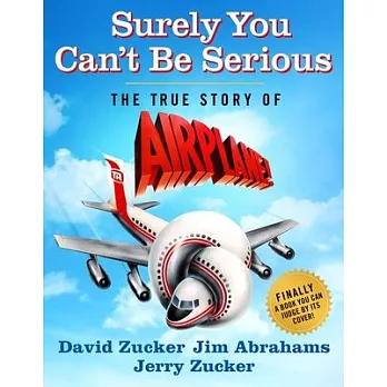 Surely You Can’t Be Serious: The True Story of Airplane!