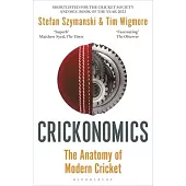 Crickonomics: The Anatomy of Modern Cricket: Longlisted for the Cricket Society and MCC Book of the Year Award 2023