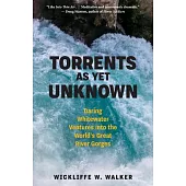 Torrents as Yet Unknown: Whitewater Ventures Into Earth’s Great River Gorges