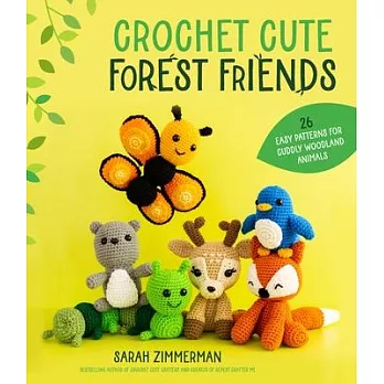 Crochet Cute Forest Friends: 25 Easy Amigurumi Patterns for Cuddly Woodland Animals
