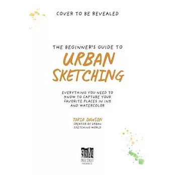 The Beginner’s Guide to Urban Sketching: Everything You Need to Know to Capture Your Favorite Places in Ink and Watercolor