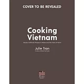 The Vietnamese Home Kitchen: 60 of the Best Simple, Authentic Recipes from Vietnam