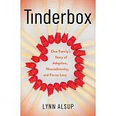 Tinderbox: One Family’s Story of Adoption, Neurodiversity, and Fierce Love
