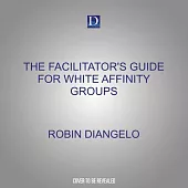 The Facilitator’s Guide for White Affinity Groups: Strategies for Leading White People in an Anti-Racist Practice