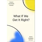 What If We Get It Right?: Visions of Climate Futurism