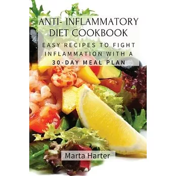 Anti - Inflammatory Diet Cookbook: Easy Recipes to Fight Inflammation with a 30-Day Meal Plan