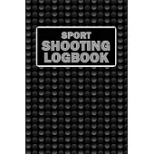 Sport Shooting LogBook: Keep Record Date, Time, Location, Firearm, Scope Type, Ammunition, Distance, Powder, Primer, Brass, Diagram Pages Spor