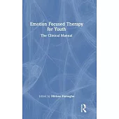 Emotion Focused Therapy for Youth and Their Families: The Clinical Manual