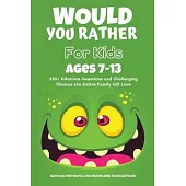 Would You Rather Book for Kids Ages 7-13: 220+ Hilarious Questions and Challenging Choices the Entire Family Will Love (Funny Jokes and Activities for