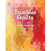 Tumbler Quilts: Just One Shape, Endless Possibilities, Play with Color & Design