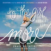 To the Girl Looking for More: 90 Devotions to Help You Ditch the Lies, Love Yourself, and Live Big for God