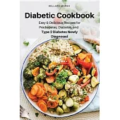 Diabetic Cookbook: Easy & Delicious Recipes for Prediabetes, Diabetes, and Type 2 Diabetes Newly Diagnosed