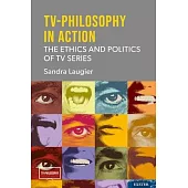 Tv-Philosophy in Action: The Ethics and Politics of TV Series