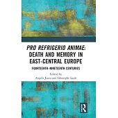 Pro Refrigerio Animae: Death and Memory in East-Central Europe: 14th - 19th Centuries