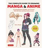 The Complete Beginner’s Guide to Drawing Anime & Manga: A 13-Week Ôart Schoolö Course with 65 Lessons (a 13-Week Art School Course with 65 Lessons)