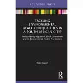 Tackling Environmental Health Inequalities in a South African City?: Rediscovering Regulation, Local Government and Its Environmental Health Practitio
