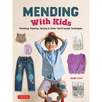 Mending with Kids: Patching, Painting, Sewing and Other Kid-Friendly Techniques