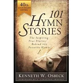 101 Hymn Stories: The Inspiring True Behind 101 Favorite Hymns