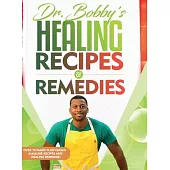 Dr. Bobby’s Recipes and Remedies