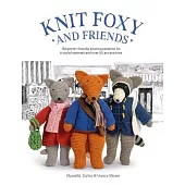 Knit Foxy and Friends: A Collection of Beginner-Friendly Knitting Patterns for a Stylish Urban Fox and His Friends