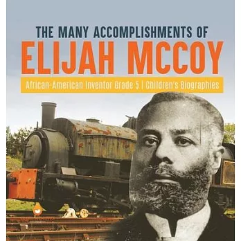 The Many Accomplishments of Elijah McCoy African-American Inventor Grade 5 Children’s Biographies