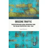 Obscene Traffic: Prostitution and Global Migrations from the Italian Perspective (1890-1940)