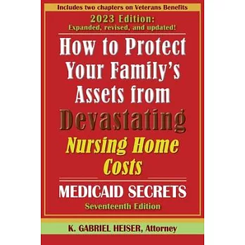 How to Protect Your Family’s Assets from Devastating Nursing Home Costs: (17th ed.)
