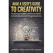 Aha! A User’s Guide to Creativity
