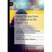 Global Perspectives on Dialogue in the Classroom: Cultivating Inclusive, Intersectional, and Authentic Conversations