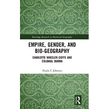 Empire, Gender and Bio-Geography: Charlotte Wheeler-Cuffe and Colonial Burma