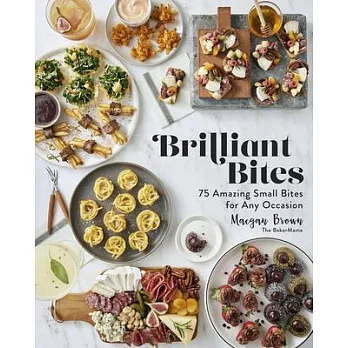 Brilliant Bites: 50 Delicious Small Bites to Believe in Love at First Bite