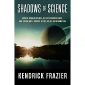 Shadows of Science: How to Uphold Science, Detect Pseudoscience, and Expose Anti-Science in the Age of Disinformation