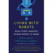 Living with Robots: What Every Anxious Human Needs to Know