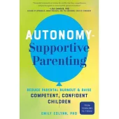 Autonomy-Supportive Parenting: Reduce Parental Burnout and Raise Competent, Confident Children