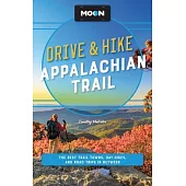 Moon Drive & Hike Appalachian Trail: The Best Trail Towns, Day Hikes, and Road Trips Along the Way