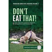 Don’t Eat That: Force-Free Food Avoidance Training for Dogs who Love to Scavenge