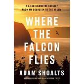Where the Falcon Flies: A 4,000 Kilometre Odyssey from My Doorstep to the Arctic by Canoe