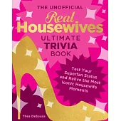 The Unofficial Real Housewives Ultimate Trivia: Test Your Superfan Status and Relive the Most Iconic Housewife Moments