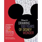 Drawing 100 Years of Disney Wonder: A Retrospective Collection of Artwork and Step-By-Step Drawing Projects Featuring a Curated Collection of Iconic D