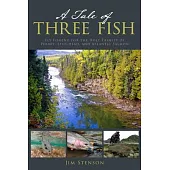A Tale of Three Fish: A Lifetime of Adventures Chasing Atlantic Salmon, Steelhead, and Permit