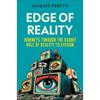 Edge of Reality: Journeys Through the Rabbit Hole of Reality Television