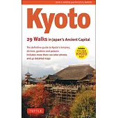 Kyoto, 29 Walks in Japan’s Ancient Capital: The Definitive Guide to Kyoto’s Temples, Shrines, Gardens and Palaces