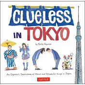 Clueless in Tokyo: An Explorer’s Sketchbook of Weird and Wonderful Things in Japan