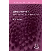 Bahrain 1920-1945: Britain, the Shaikh and the Administration