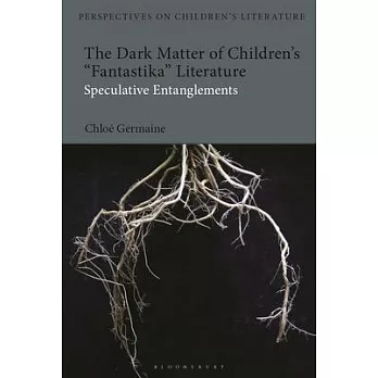 The Dark Matter of Children’s Fantastika Literature: Speculative Entanglements